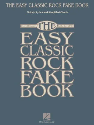 EASY CLASSIC ROCK FAKE BOOK IN THE KEY OF C