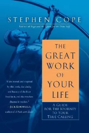 The Great Work of Your Life A Guide for the Journey to Your True Calling